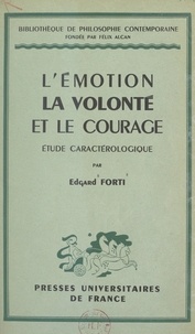 Edgard Forti et Félix Alcan - L'émotion, la volonté et le courage - Étude caractérologique.