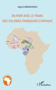 Edgard Gnansounou - En finir avec le franc des colonies françaises d'Afrique.