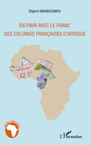 Edgard Gnansounou - En finir avec le franc des colonies françaises d'Afrique.
