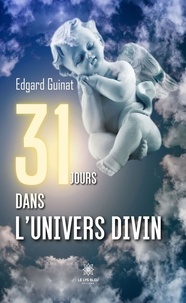 Edgard Guinat - 31 jours dans l'univers divin.