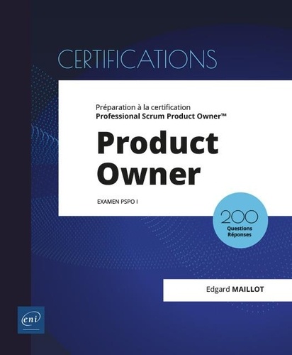 Product Owner. Préparation à la certification Professional Scrum Product Owner™ (examen PSPO I)