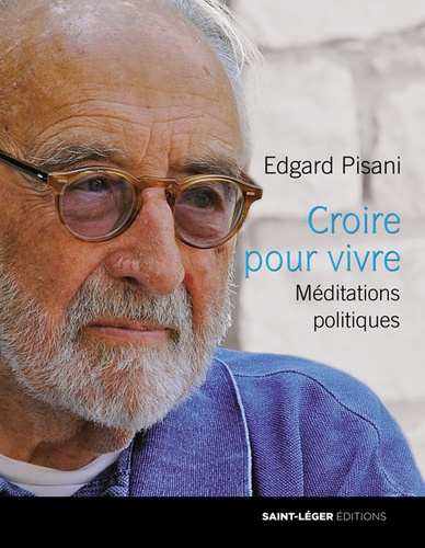 Edgard Pisani - Croire pour vivre.