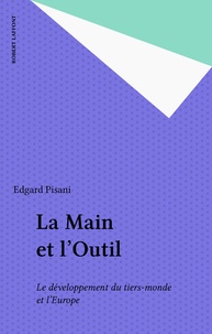 Edgard Pisani - La Main et l'outil - Le développement du Tiers monde et l'Europe.