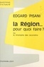 Edgard Pisani - La Région... pour quoi faire ? - Ou Le triomphe des Jacondins.