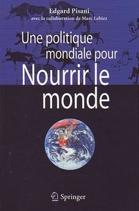 Edgard Pisani - Une politique mondiale pour nourrir le monde.