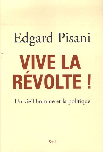 Edgard Pisani - Vive la révolte ! - Un vieil homme et la politique.