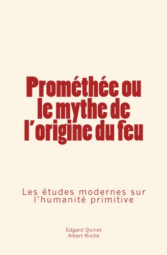 Prométhée ou le mythe de l'origine du feu. Les études modernes sur l’humanité primitive