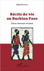 Edgard Sankara - Récits de vie au Burkina Faso - Enjeux, rhétorique, réception.
