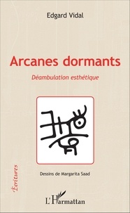 Edgard Vidal - Arcanes dormants - Déambulation esthétique.