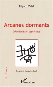 Edgard Vidal - Arcanes dormants - Déambulation esthétique.