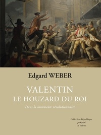 Edgard Weber - Valentin, le houzard du roi Tome 1 : Dans la tourmente révolutionnaire.