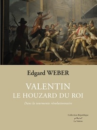 Edgard Weber - Valentin, le houzard du roi Tome 1 : Dans la tourmente révolutionnaire.