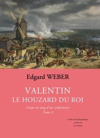 Edgard Weber - Valentin, le houzard du roi Tome 2 : Coups de sang d'un conformiste.