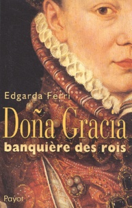 Edgarda Ferri - Doña Gracia, banquière des rois.