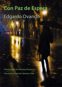 Con Paz de Espera. Mención Honrosa Poesía. Premio Municipal de Literatura, 1989