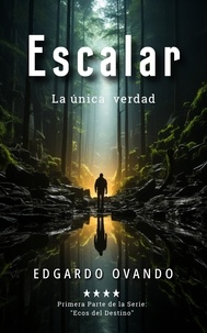  Edgardo Ovando - Escalar, la única verdad - Ecos del Destino, #1.