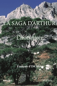  Edi'lybris et François D'ischia - La saga d'arthur - L'initiation tome 1.