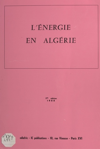 L'énergie en Algérie. Pétrole, gaz, énergie électrique, nucléaire