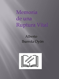  Ediciones Ibarrola et  Alberto Ibarrola Oyón - Memoria de una Ruptura Vital.