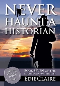  Edie Claire - Never Haunt a Historian - Leigh Koslow Mystery Series, #7.
