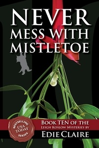  Edie Claire - Never Mess with Mistletoe - Leigh Koslow Mystery Series, #10.