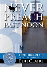  Edie Claire - Never Preach Past Noon - Leigh Koslow Mystery Series, #3.