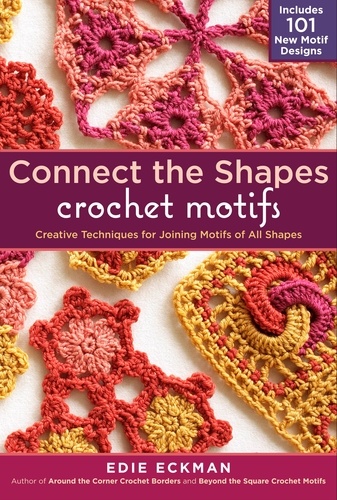 Connect the Shapes Crochet Motifs. Creative Techniques for Joining Motifs of All Shapes