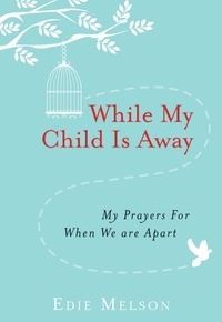 Edie Melson - While My Child is Away - My Prayers For When We are Apart.