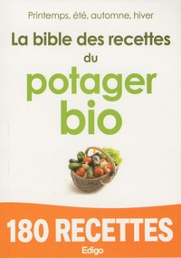  Edigo - La bible des recettes du potager bio - Printemps, été, automne, hiver.