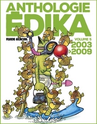  Edika - Anthologie Edika Tome 5 : 2003-2009.
