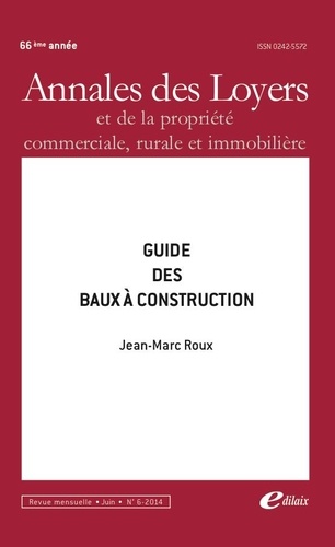 Annales des loyers et de la propriété commerciale, rurale et immobilière N° 6, juin 2014 Guide des baux à construction