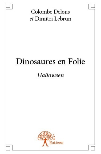 Dimitri Lebrun et Colombe Delons - Dinosaures en folie  : Halloween.