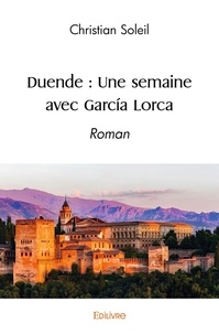 Christian Soleil - Duende : une semaine avec garcía lorca - Roman.
