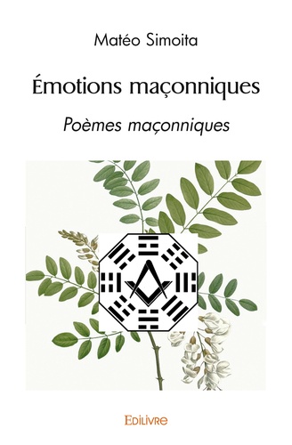 Mateo Simoita - Emotions maçonniques - Poèmes maçonniques à l’aune du Yi Jing.