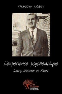 Timothy Leary - L'expérience psychédélique.