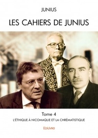  Junius - Les cahiers de Junius Tome 4 : L'Éthique à Nicomaque et la chrématistique.