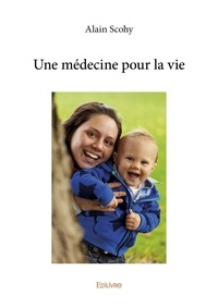 Alain Scohy - Une médecine pour la vie.