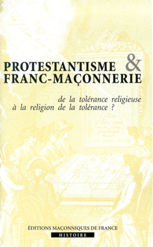  EDIMAF - Protestantisme et franc-maçonnerie - De la tolérance religieuse à la religion de la tolérance ?.