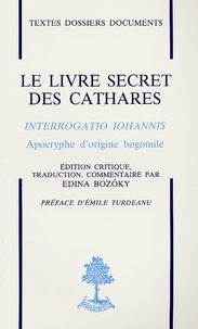 Edina Bozoky - Le livre secret des Cathares - Interrogatio Iohannis, Apocryphe d'origine bogomile.