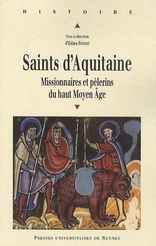 Edina Bozoky - Saints d'Aquitaine - Missionnaires et pèlerins du haut Moyen Age.