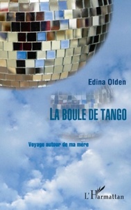 Edina Olden - La boule de tango voyage autour de ma mere.