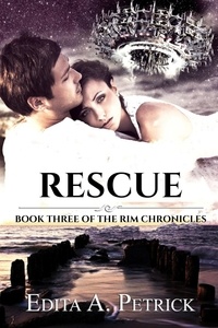  Edita A. Petrick - Rescue - Rim Chronicles Book Three, #3.