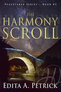  Edita A. Petrick - The Harmony Scroll - Book 2 of the Peacetaker Series, #2.