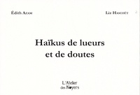 Edith Azam et Liz Hascoët - Haïkus de lueurs et de doutes.