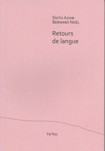 Edith Azam et Bernard Noël - Retours de langue.