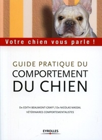 Edith Beaumont-Graff et Nicolas Massal - Guide pratique du comportement du chien - Votre chien vous parle !.