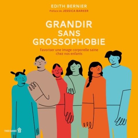 Edith Bernier - Grandir sans grossophobie - Favoriser une image corporelle saine chez nos enfants.