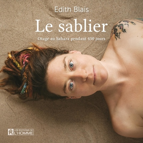 Edith Blais et Flavie Léger-Roy - Le sablier - otage au Sahara pendant 450 jours.