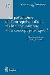 Edith Blary-Clément et Frédéric Planckeel - Le patrimoine de l'entreprise : d'une réalité économique à un concept juridique ?.