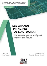 Edith Bocquaire et Marion Le Camus-Paradis - Les grands principes de l'actuariat - Vie, non-vie, gestion actif passif, maîtrise des risques.